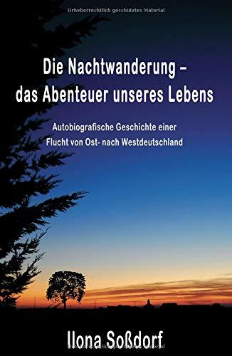 Die Nachtwanderung - das Abenteuer unseres Lebens: Autobiografische Geschichte einer Flucht von Ost- nach Westdeutschland