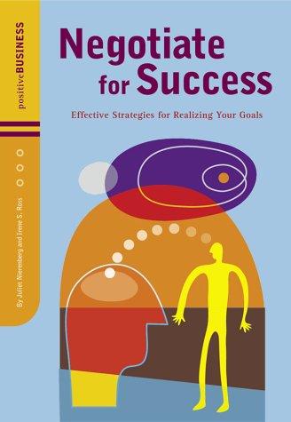 Negotiate for Success: Effective Strategies for Realizing Your Goals (Positive Business)