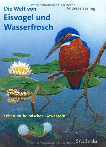 Die Welt von Eisvogel und Wasserfrosch: Leben an heimischen Gewässern