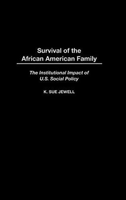 Survival of the African American Family: The Institutional Impact of U.S. Social Policy