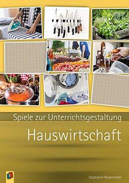 Spiele zur Unterrichsgestaltung - Hauswirtschaft: Handreichungen für den Unterricht mit Kopiervorlagen (Spiele zur Unterrichtsgestaltung)