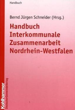 Handbuch Interkommunale Zusammenarbeit Nordrhein-Westfalen (Kommunale Schriften für Nordrhein-Westfalen)