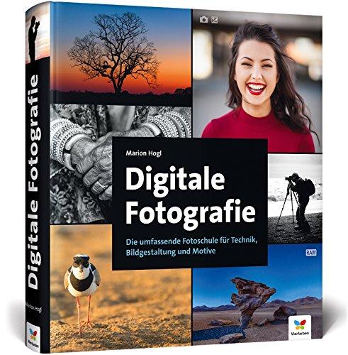 Digitale Fotografie: Die umfassende Fotoschule für Technik, Bildgestaltung und Motive