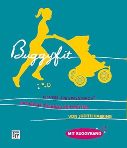 Buggyfit: Fitness, die Spaß macht - Das ideale Training für Mütter