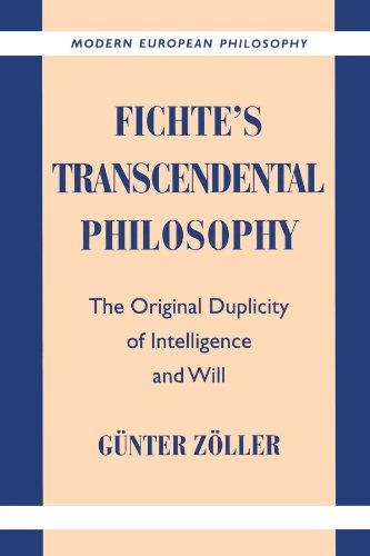 Fichte's Transcendental Philosophy: The Original Duplicity of Intelligence and Will (Modern European Philosophy)