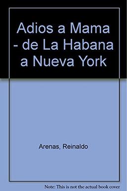 Adiós a mamá : (de La Habana a Nueva York)