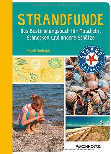 Strandfunde: Das Bestimmungsbuch für Muscheln, Schnecken und andere Schätze (STRAND-Detektive)