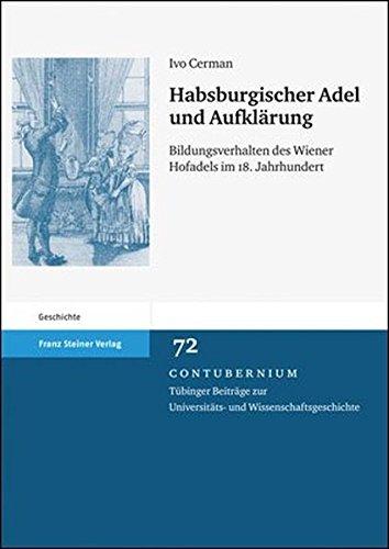 Habsburgischer Adel und Aufklärung. Bildungsverhalten des Wiener Hofadels im 18. Jahrhundert (Contubernium 72)