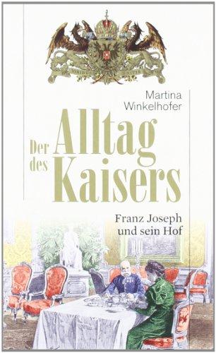 Der Alltag des Kaisers. Franz Joseph und sein Hof