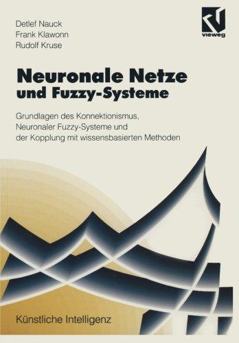 Neuronale Netze und Fuzzy-Systeme: Grundlagen des Konnektionismus, Neuronaler Fuzzy-Systeme und der Kopplung mit wissensbasierten Methoden (Künstliche Intelligenz) (German Edition)