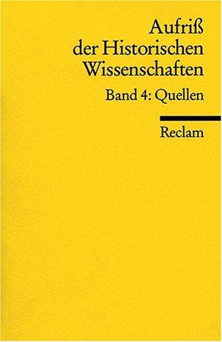 Aufriss der Historischen Wissenschaften: Quellen: BD 4