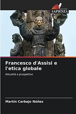 Francesco d'Assisi e l'etica globale: Attualità e prospettive