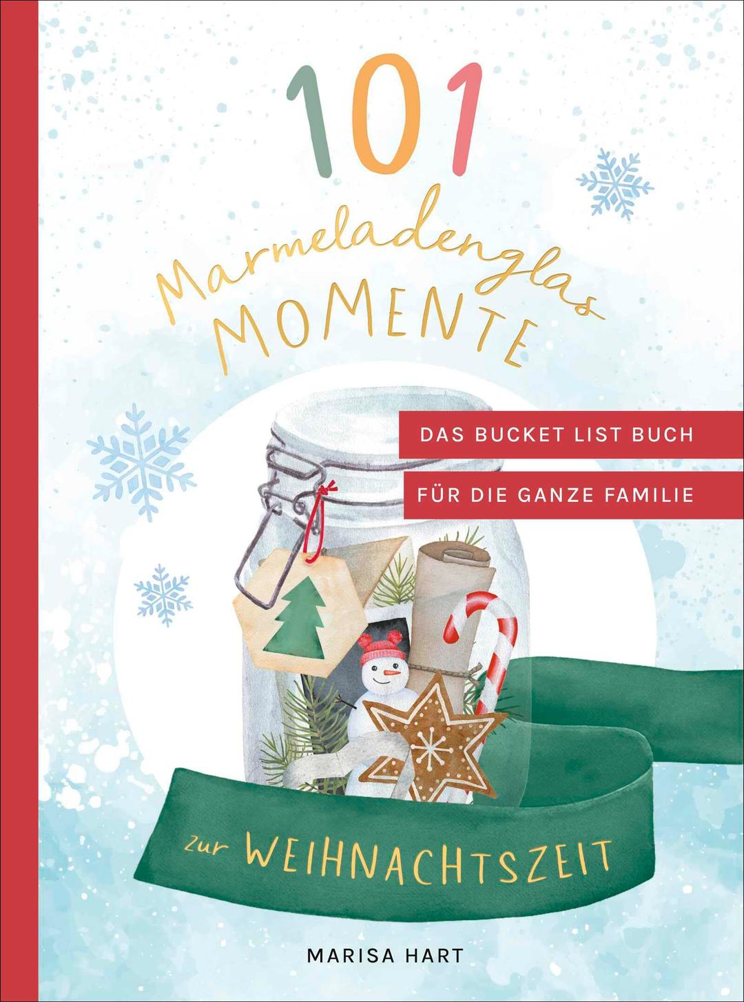 101 Marmeladenglas-Momente zur Weihnachtszeit: Das Bucket-List-Buch für die ganze Familie | Mit der bekannten Familien-Bloggerin Marisa Hart wertvolle Erinnerungen schaffen