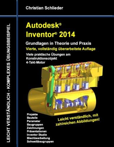 Autodesk Inventor 2014 - Grundlagen in Theorie und Praxis: Viele praktische Übungen am Konstruktionsobjekt 4-Takt-Motor