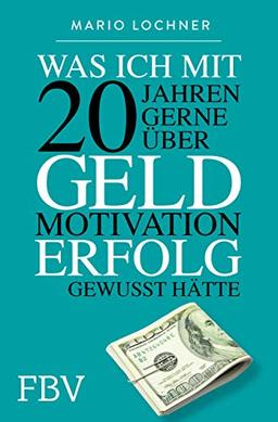 Was ich mit 20 gerne über Geld, Motivation und Erfolg gewusst hätte