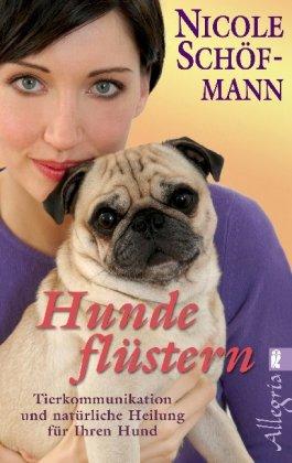 Hundeflüstern: Tierkommunikation und natürliche Heilung für Ihren Hund