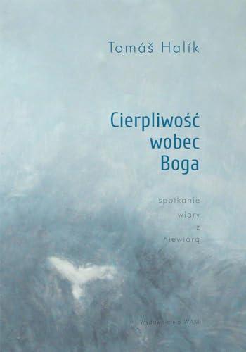 Cierpliwosc wobec Boga: Spotkanie wiary z niewiarą