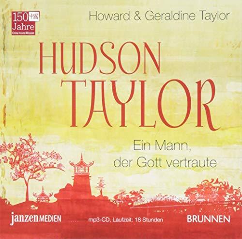 Hudson Taylor: Ein Mann, der Gott vertraute