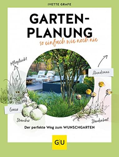 Gartenplanung so einfach wie noch nie: Der perfekte Weg zum individuellen Wunschgarten (GU Garten Extra)