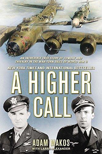 A Higher Call: An Incredible True Story of Combat and Chivalry in the War-Torn Skies of World W ar II