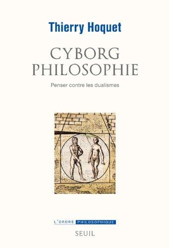 Cyborg philosophie : penser contre les dualismes