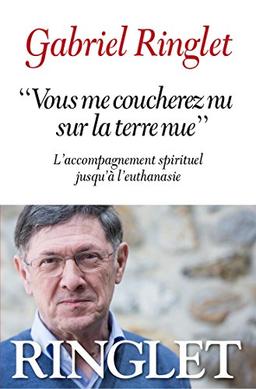 Vous me coucherez nu sur la terre nue : l'accompagnement spirituel jusqu'à l'euthanasie