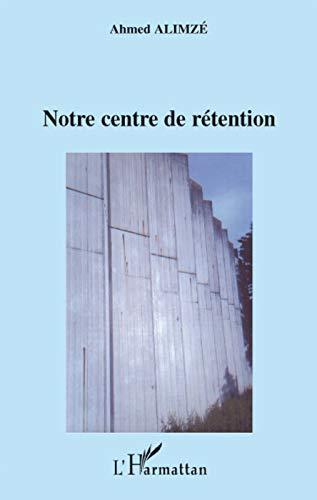 Notre centre de rétention