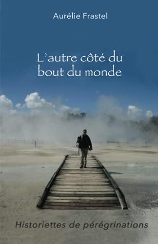 L'autre côté du bout du monde: Historiettes de pérégrinations