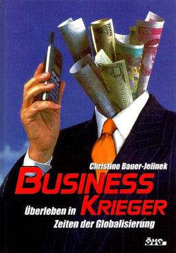 Business Krieger. Überleben in Zeiten der Globarisierung