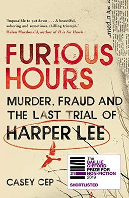 Furious Hours: Murder, Fraud and the Last Trial of Harper Lee