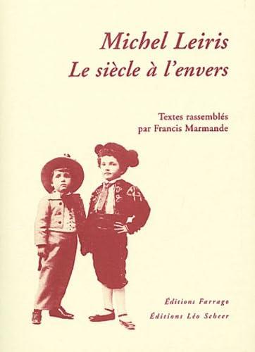 Michel Leiris, le siècle à l'envers : conférence inédite de Michel Leiris : entretien inédit avec Aimé Césaire