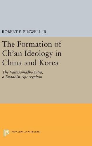 The Formation of Ch'an Ideology in China and Korea: The Vajrasamadhi-Sutra, a Buddhist Apocryphon (Princeton Library of Asian Translations)