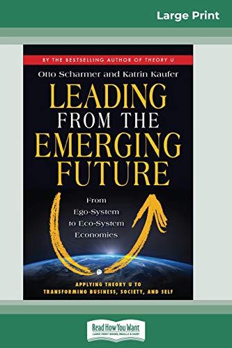 Leading from the Emerging Future: From Ego-System to Eco-System Economies (16pt Large Print Edition)