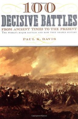 100 Decisive Battles: From Ancient Times to the Present