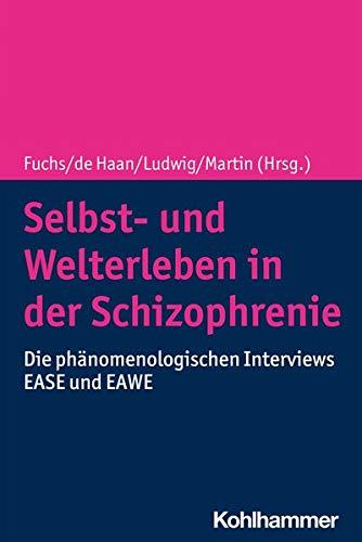 Selbst- und Welterleben in der Schizophrenie: Die phänomenologischen Interviews EASE und EAWE