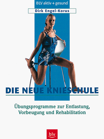 Die neue Knieschule - Übungsprogramme zur Entlastung, Vorbeugung und Rehabilitation