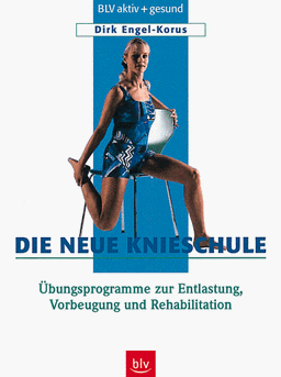 Die neue Knieschule - Übungsprogramme zur Entlastung, Vorbeugung und Rehabilitation