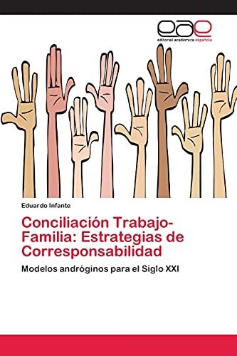 Conciliación Trabajo-Familia: Estrategias de Corresponsabilidad: Modelos andróginos para el Siglo XXI