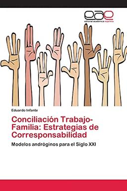 Conciliación Trabajo-Familia: Estrategias de Corresponsabilidad: Modelos andróginos para el Siglo XXI