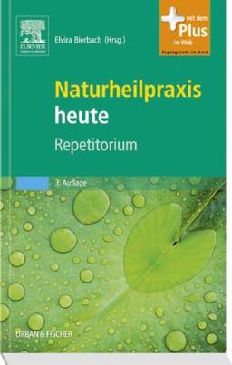 Naturheilpraxis heute Repetitorium: herausgegeben von Elvira Bierbach - mit Zugang zum Elsevier-Portal