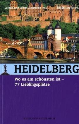 Heidelberg, wo es am schönsten ist: 77 Lieblingsplätze