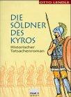 Die Söldner des Kyros. Historischer Tatsachenroman