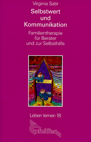 Selbstwert und Kommunikation. Familientherapie für Berater und zur Selbsthilfe