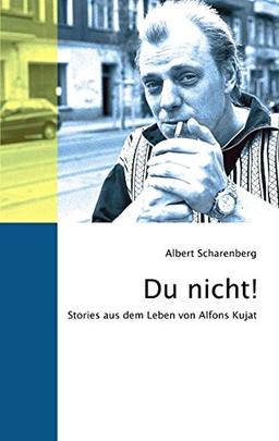 Du nicht!: Stories aus dem Leben von Alfons Kujat