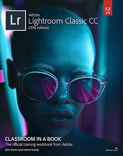 Adobe Lightroom Classic CC Classroom in a Book (2018 release)