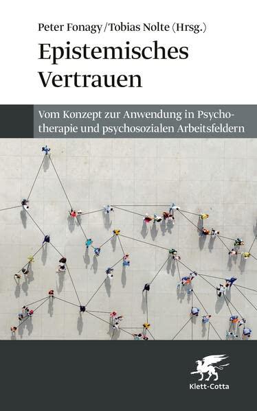 Epistemisches Vertrauen: Vom Konzept zur Anwendung in Psychotherapie und psychosozialen Arbeitsfeldern