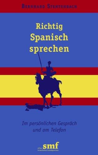 Richtig Spanisch sprechen: Im persönlichen Gespräch und am Telefon