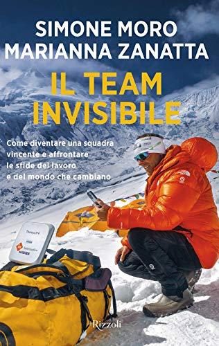 Il team invisibile. Come diventare una squadra vincente e affrontare le sfide del lavoro e del mondo che cambiano (Varia)