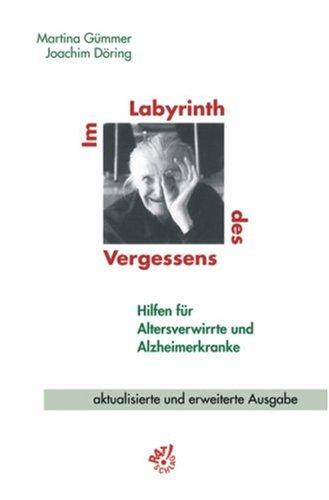 Im Labyrinth des Vergessens. Hilfen für Altersverwirrte und Alzheimerkranke