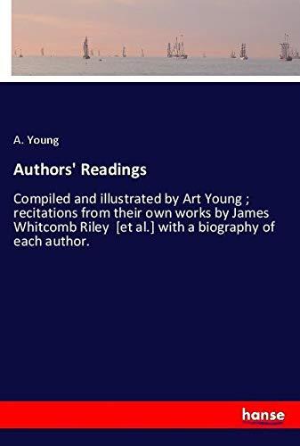 Authors' Readings: Compiled and illustrated by Art Young ; recitations from their own works by James Whitcomb Riley [et al.] with a biography of each author.